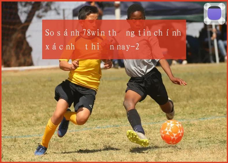 So sánh 78win thông tin chính xác nhất hiện nay