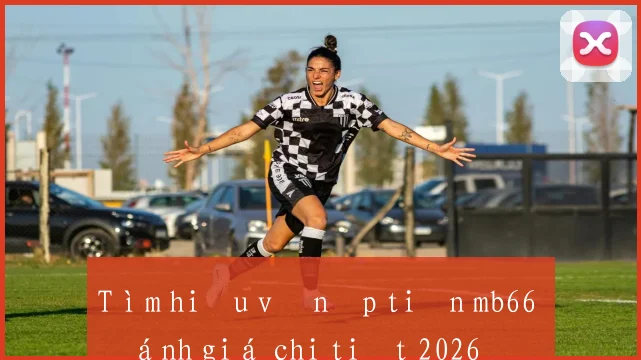 Tìm hiểu về nạp tiền mb66 đánh giá chi tiết 2026