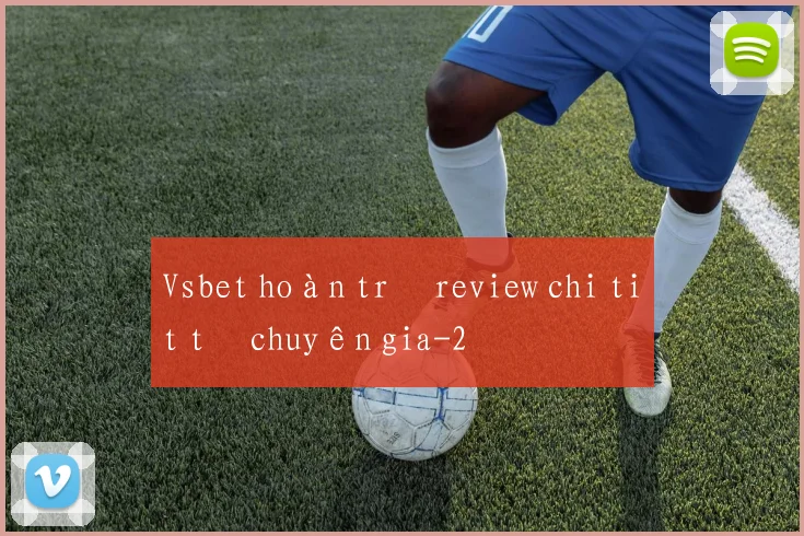 Vsbet hoàn trả review chi tiết từ chuyên gia