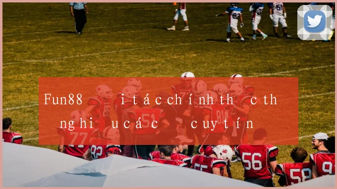 Fun88 đối tác chính thức thương hiệu cá cược uy tín