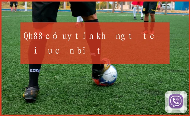 Qh88 có uy tín không tất cả điều cần biết