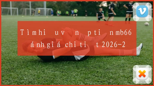 Tìm hiểu về nạp tiền mb66 đánh giá chi tiết 2026