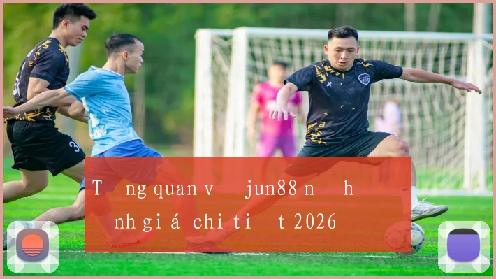 Tổng quan về jun88 nổ hũ đánh giá chi tiết 2026